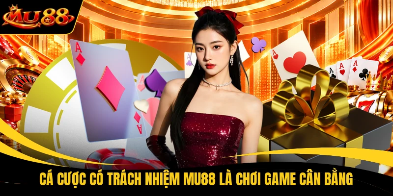 ca cuoc co trach nhiem mu88 la choi game can bang Cá cược có trách nhiệm MU88 là chơi game cân bằng