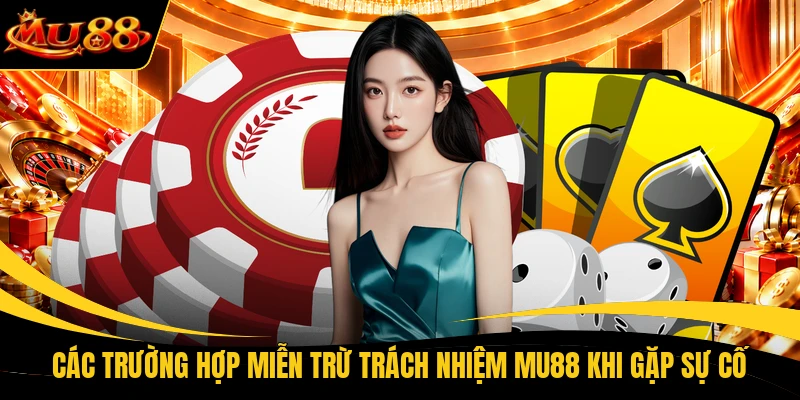 cac truong hop mien tru trach nhiem mu88 khi gap su co Các trường hợp miễn trừ trách nhiệm MU88 khi gặp sự cố