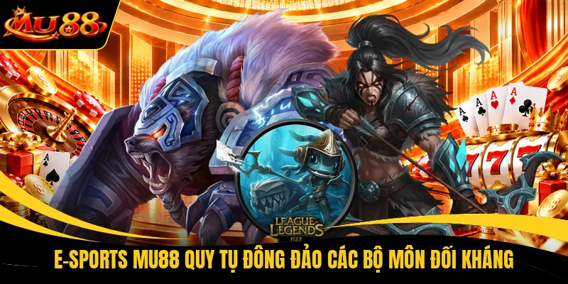 e sports mu88 quy tu dong dao cac bo mon doi khang E-sports MU88 quy tụ đông đảo các bộ môn đối kháng