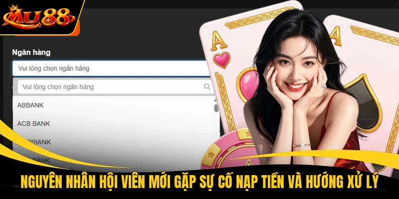 nguyen nhan hoi vien moi gap su co nap tien va huong xu ly Nguyên nhân hội viên mới gặp sự cố nạp tiền và hướng xử lý