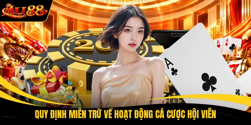 quy dinh mien tru ve hoat dong ca cuoc hoi vien Quy định miễn trừ về hoạt động cá cược hội viên