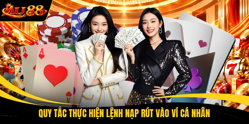 quy tac thuc hien lenh nap rut vao vi ca nhan Quy tắc thực hiện lệnh nạp rút vào ví cá nhân