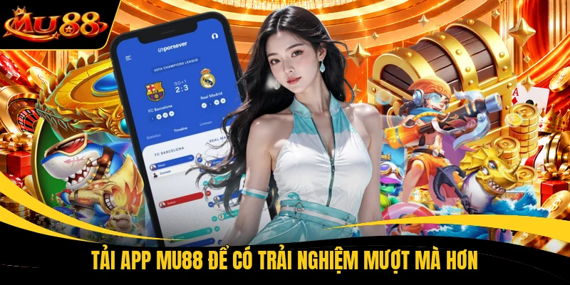 tai app mu88 de co trai nghiem muot ma hon Tải app MU88 để có trải nghiệm mượt mà hơn