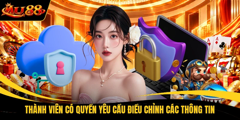 thanh vien co quyen yeu cau dieu chinh cac thong tin Thành viên có quyền yêu cầu điều chỉnh các thông tin