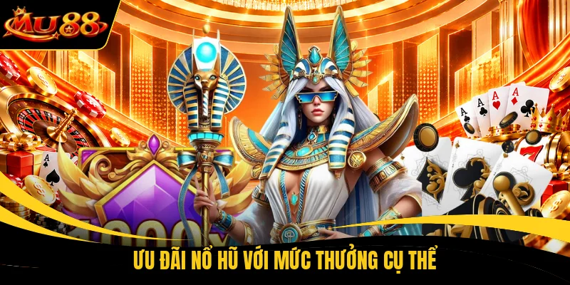 uu dai no hu voi muc thuong cu the Ưu đãi nổ hũ với mức thưởng cụ thể