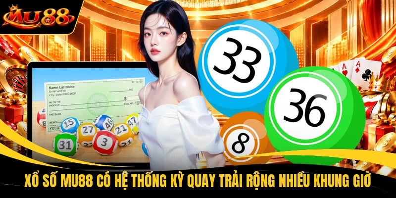 xo so mu88 co he thong ky quay trai rong nhieu khung gio Xổ số MU88 có hệ thống kỳ quay trải rộng nhiều khung giờ